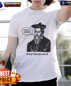 Official Nostradamus You're All Screwed T-Shirt featuring a bold design and prophetic theme, perfect for astrology enthusiasts.