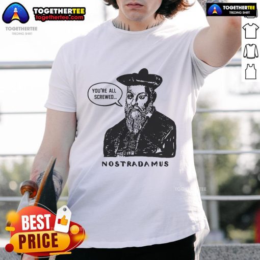 Official Nostradamus You're All Screwed T-Shirt featuring a bold design and prophetic theme, perfect for astrology enthusiasts.