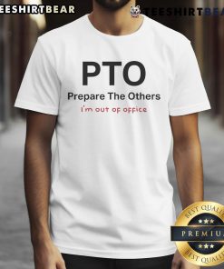 Official PTO Prepare The Others IM Out Of Office T-Shirt featuring a fun design for vacation lovers and remote workers.