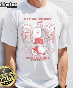 Alt Text: Official Rip The Internet Blocked Party Forever T-Shirt featuring vibrant design and bold graphics for internet enthusiasts.