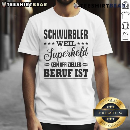 Alt Text: Official Schwurbler Weil Superheld Kein Offizieller Beruf Ist T-Shirt design featuring bold text on a stylish tee.