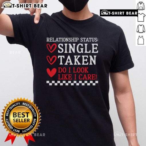 Alt Text: Official Single Taken Do I Look Like I Care Anti Valentines Day T-Shirt featuring a humorous design for singles.