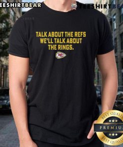 Official Talk About The Refs We'll Talk About The Rings Chiefs T-Shirt featuring bold graphics for Kansas City fans.