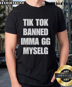 Official TikTok Banned Imma Gg Myself T-Shirt featuring bold text design, perfect for TikTok fans expressing their humor.