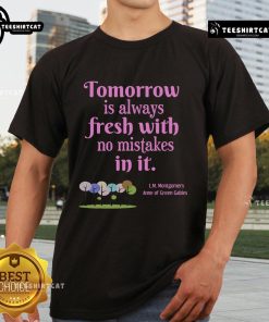 Anne of Green Gables book quote t-shirt featuring 'Tomorrow Is Always Fresh With No Mistake In It' design.