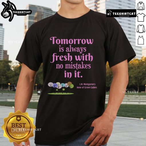 Anne of Green Gables book quote t-shirt featuring 'Tomorrow Is Always Fresh With No Mistake In It' design.