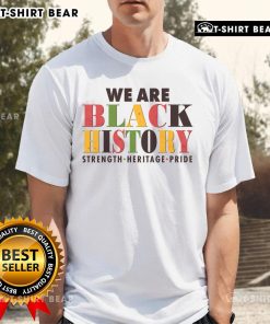 Official We Are Black History Strength Heritage Pride T-Shirt showcasing vibrant design celebrating Black culture and identity.