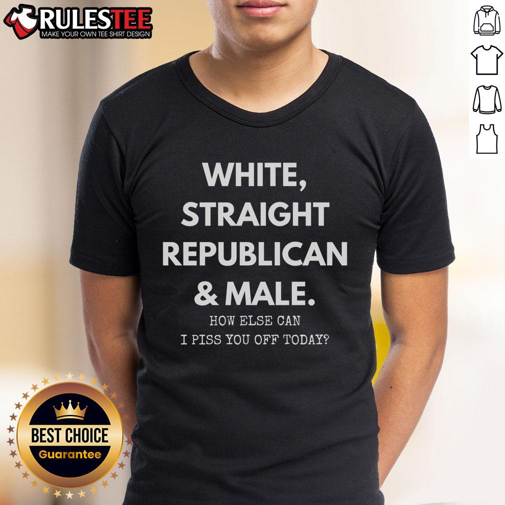 Official White Straight Republican And Male How Else Can I Piss You Off Today T-Shirt Official White Straight Republican And Male T-Shirt with humorous slogan for political satire and expression.