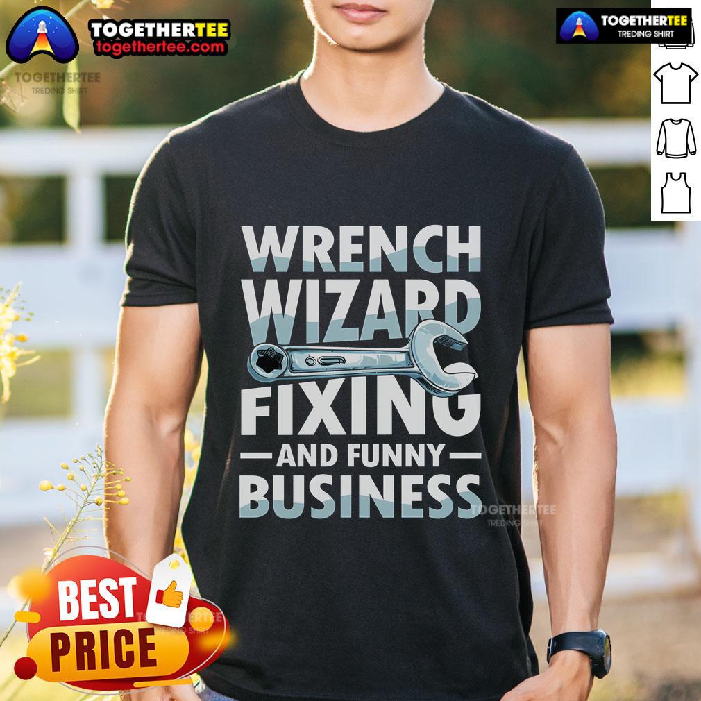 Official Wrench Wizard Fixing And Funny Business T Shirt Alt Text: Official Wrench Wizard Fixing And Funny Business T-Shirt featuring a humorous design for mechanics and DIY enthusiasts.