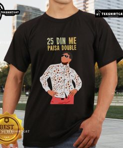 Original 25 Din Me Paisa Double T-Shirt featuring vibrant design and comfortable fit for casual wear.