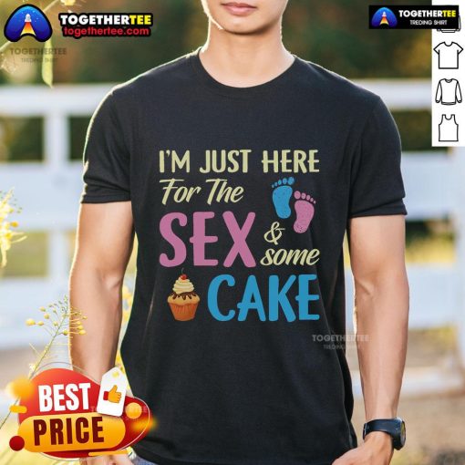 Alt Text: Original Gender Reveal T-Shirt: 'I'M Just Here For The Sex And Some Cake' design for fun baby shower celebrations.