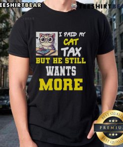 Original I Paid My Cat Tax But He Still Wants More T-Shirt featuring a playful cat graphic and humorous text design.