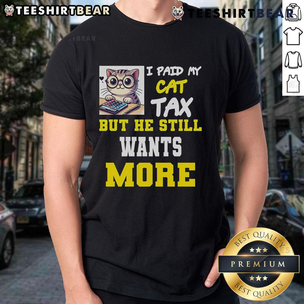 Original I Paid My Cat Tax But He Still Wants More T Shirt Original I Paid My Cat Tax But He Still Wants More T-Shirt featuring a playful cat graphic and humorous text design.