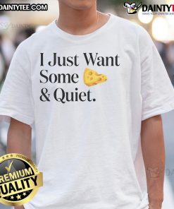 Alt Text: Premium I Just Want Some Cheese And Quiet T-Shirt featuring a humorous cheese graphic, perfect for cheese lovers.