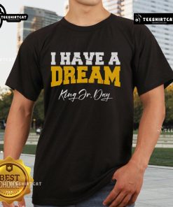 Alt Text: Premium Martin Luther King Jr Day I Have A Dream T-Shirt featuring a bold graphic and inspirational message.