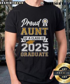 Premium Proud Aunt Of A Class Of 2025 Graduate T-Shirt featuring bold text and graduation-themed design elements.