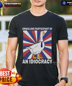 Alt Text: Premium sarcastic goose t-shirt featuring 'Unwilling Participant of Idiocracy' design, perfect for humorous fashion.
