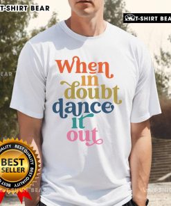 Alt Text: Premium When In Doubt Dance It Out T-Shirt featuring a stylish design for dance lovers and motivational wear.