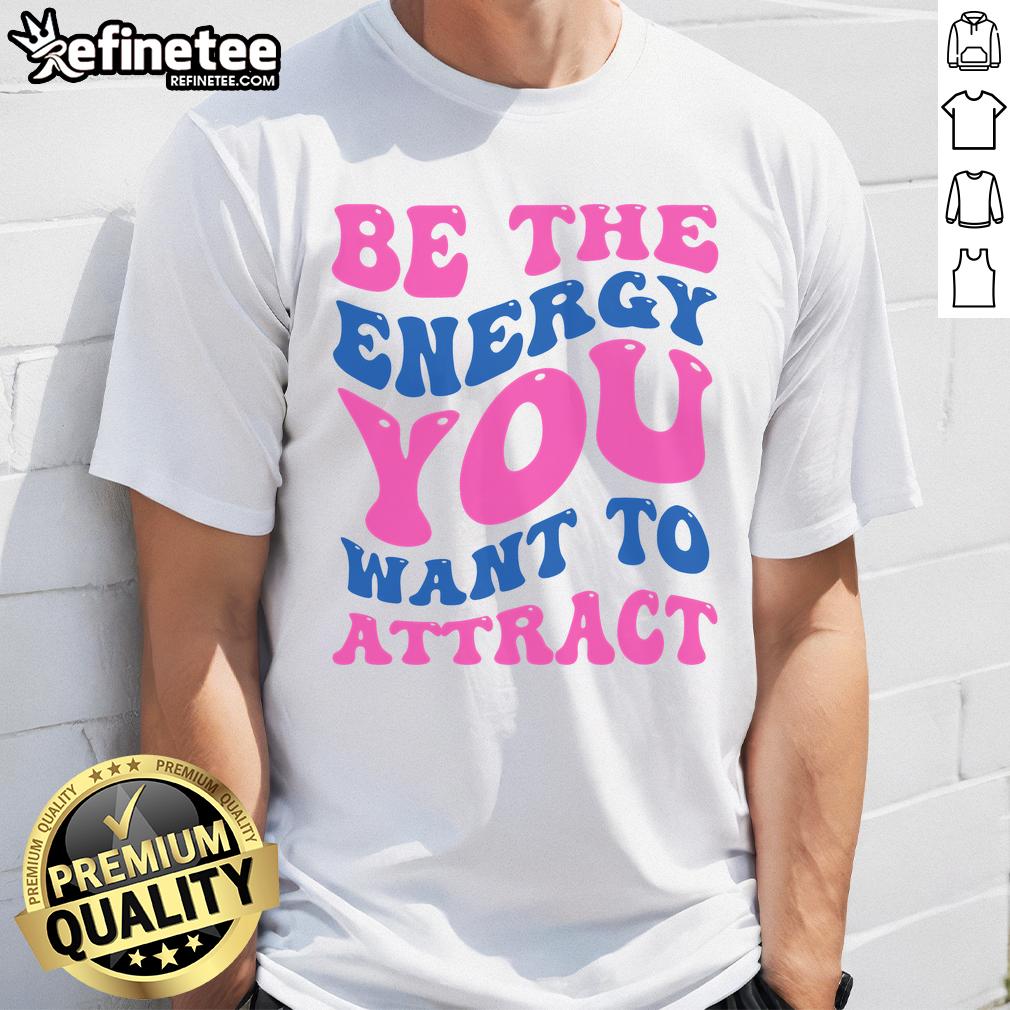Pretty Be The Energy You Want To Attract T Shirt Pretty Be The Energy You Want To Attract T-Shirt in vibrant colors, showcasing a motivational design for positive vibes.