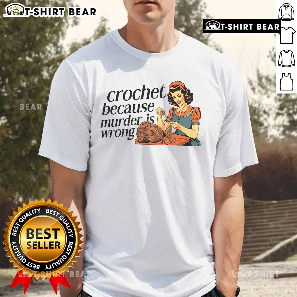 Pretty Crochet Because Murder Is Wrong Crochet Lover T Shirt Pretty Crochet Because Murder Is Wrong T-Shirt for crochet lovers, featuring a fun and quirky design perfect for crafters.