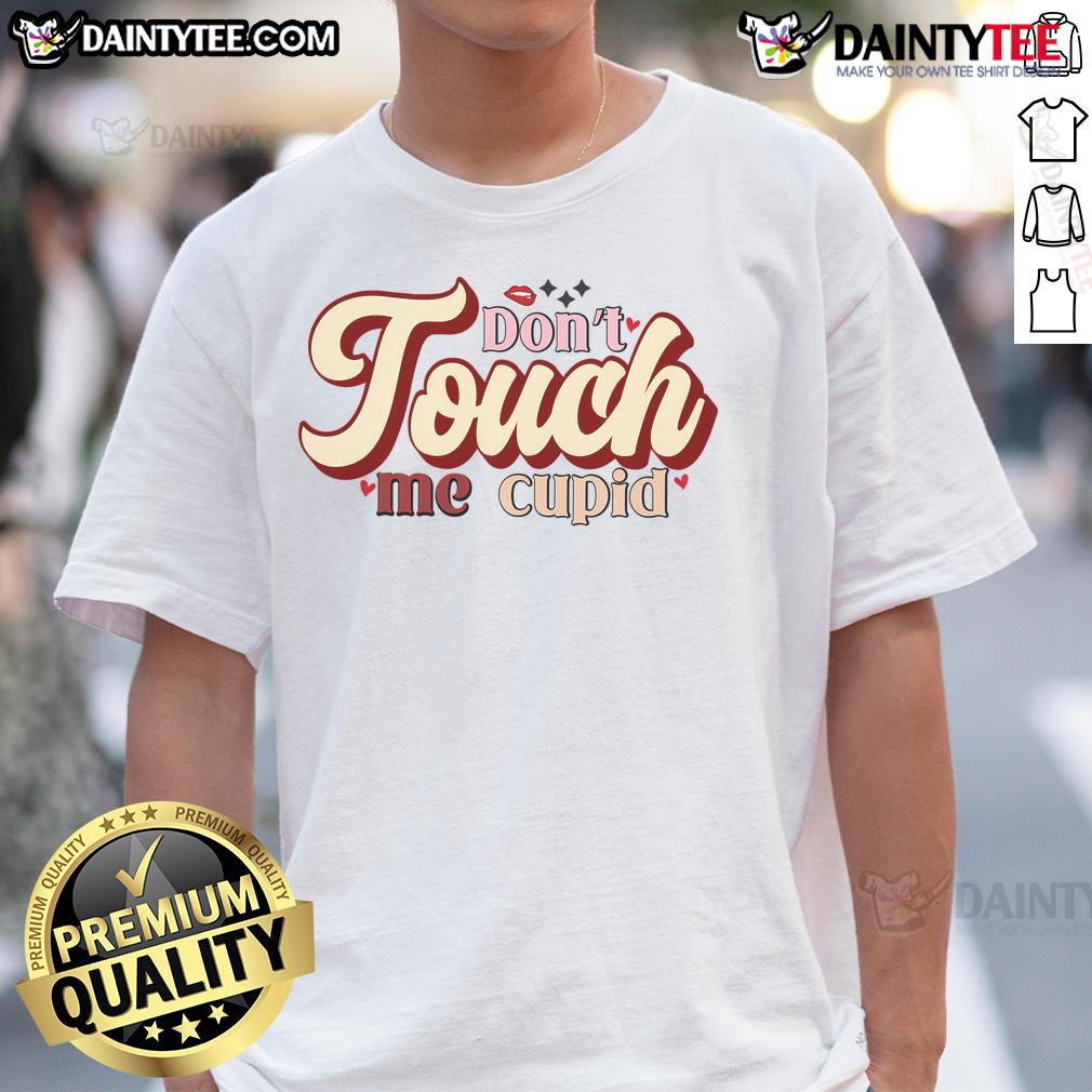 Pretty Don'T Touch Me Cupid T Shirt Pretty Don't Touch Me Cupid T-Shirt featuring a stylish design perfect for Valentine's Day and casual wear.