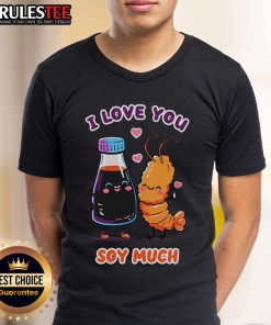 Alt Text: Pretty I Love You Soy Much T-Shirt featuring a charming graphic design, perfect for expressing affection.