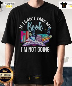 Pretty If I Can't Take My Book I'm Not Going Reading Nerd T-Shirt design for book lovers and geeks.