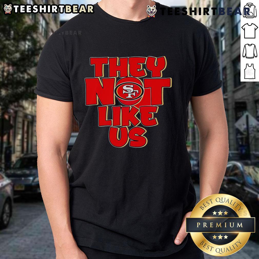 Pretty They Not Like Us San Francisco 49Ers T Shirt Pretty They Not Like Us San Francisco 49ers T-Shirt featuring bold graphics and team colors for die-hard fans.