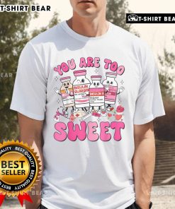 Pretty You Are Too Sweet Valentine Nurse Insulin Diabetes ICU T-Shirt design featuring a cute heart and medical theme.