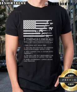 Top 5 Things Liberals Will Never Understand T-Shirt featuring bold text on a casual black tee, perfect for political humor.