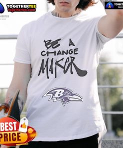 Top Be A Change Maker Baltimore Ravens T-Shirt featuring bold graphic design and team colors for fans and supporters.