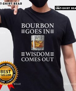 Top Bourbon Goes In Wisdom Comes Out T-Shirt featuring a stylish design perfect for bourbon lovers and casual wear.
