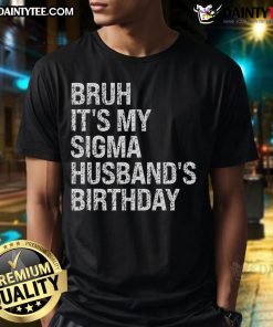 Top Bruh It's My Sigma Husband's Birthday T-Shirt featuring fun graphics for celebrating your husband's special day.