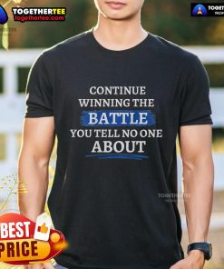 Top Continue Winning The Battle You Tell No One About T-Shirt featuring motivational text on a stylish black tee.