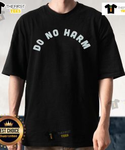 Top Do No Harm T-Shirt featuring a bold design, promoting kindness and compassion in a stylish way.