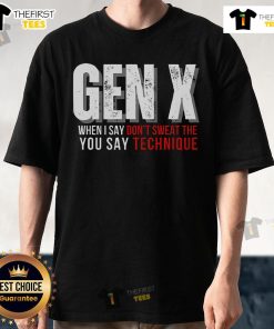 Top Gen X You Say Technique T-Shirt featuring retro design and vibrant colors, perfect for Generation X fans.