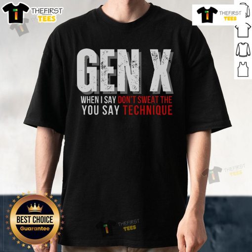 Top Gen X You Say Technique T-Shirt featuring retro design and vibrant colors, perfect for Generation X fans.