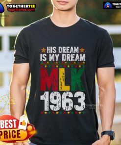 Top His Dream Is My Dream MLK 1963 T-Shirt celebrating Black History Month with iconic civil rights imagery.