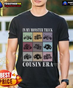 Alt Text: Top In My Monster Trucks Cousin Era T-Shirt featuring bold graphics and vibrant colors for truck enthusiasts.