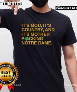 Top It's God It's Country And It's Mother F*ing Notre Dame Fighting Irish T-Shirt showcasing team spirit and pride.
