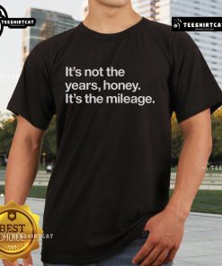 Vintage-inspired 'It's Not The Years Honey It's The Mileage' T-Shirt design featuring bold typography and a retro style.