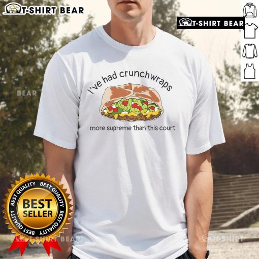 Top I've Had Crunchwraps More Supreme Than This Court T-Shirt featuring a humorous graphic and vibrant colors.