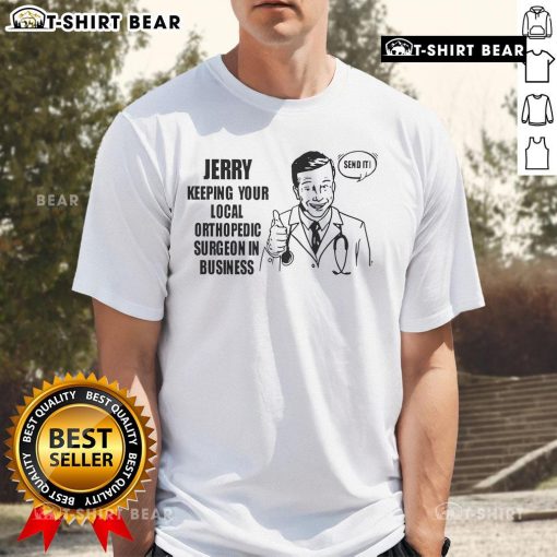 Top Jerry Keeping Your Local Orthopedic Surgeon In Business T-Shirt featuring a humorous design for orthopedic enthusiasts.