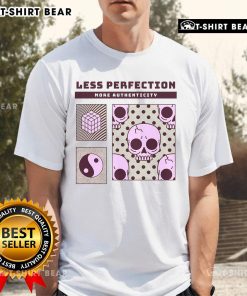Top Less Perfection More Authenticity T-Shirt - Stylish graphic tee promoting authenticity and self-expression.