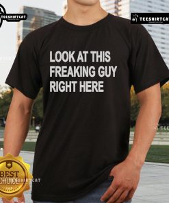 Top Look At This Freaking Guy Right Here T-Shirt featuring a humorous graphic print on a stylish black tee.