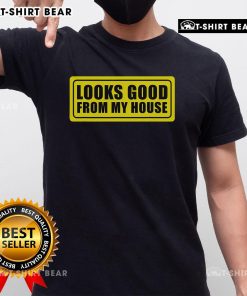 Alt Text: Top Looks Good From My House T-Shirt featuring a stylish graphic design and casual fit, perfect for everyday wear.