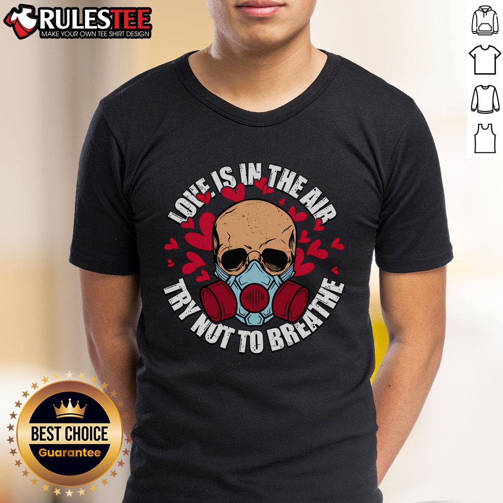 Top Love Is In The Air Try Not To Breathe Valentine'S Day Skull T Shirt Alt Text: Top Love Is In The Air Try Not To Breathe Valentine's Day Skull T-Shirt featuring a bold skull design for Valentine's Day.