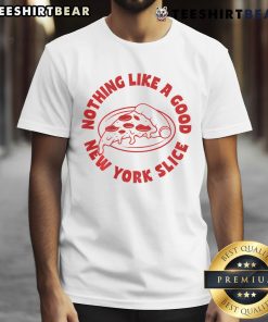 Top Nothing Like A Good New York Slice T-Shirt featuring a vibrant pizza graphic, perfect for pizza lovers and NYC fans.
