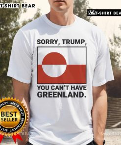Top Sorry Trump You Can'T Have Greenland T-Shirt featuring bold text on a stylish graphic tee design.
