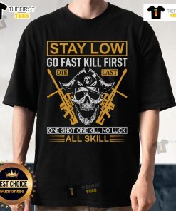 Skull T-shirt featuring 'Stay Low Go Fast Kill First Die Last One Shot One Kill No Luck All Skill' design.